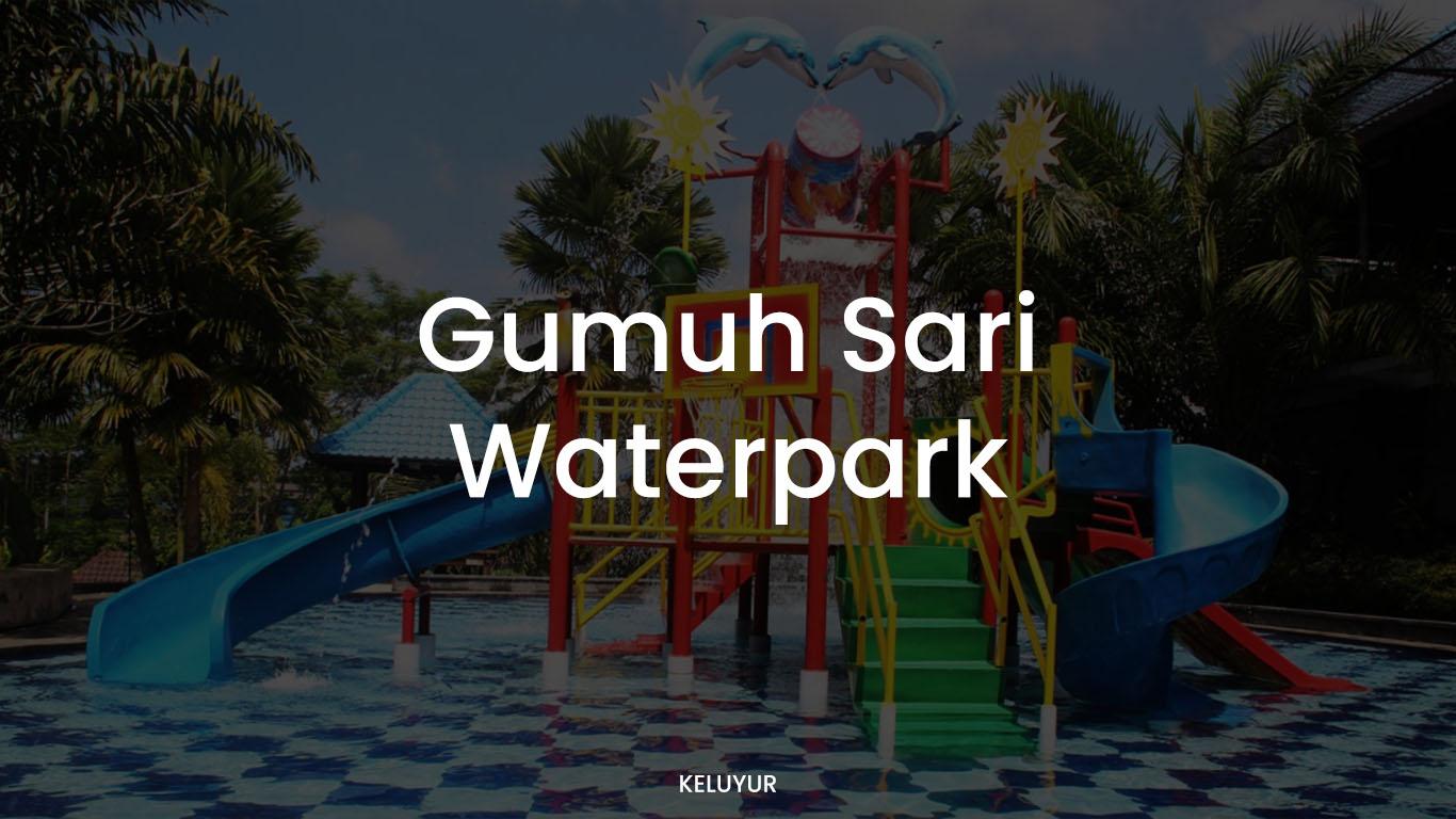 GUMUH SARI Waterpark: Wahana & Tiket Masuk 2022