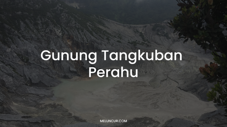 Gunung Tangkuban Perahu: Pesona & Tiket Masuk 2022